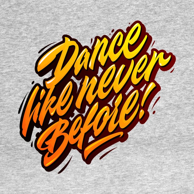 Dance like never before by talkingshirts